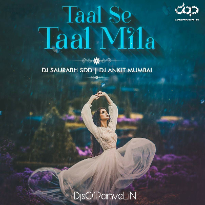 Taal Se Taal Mila – Remix – DJ Saurabh SDD & DJ Ankit Mumbai